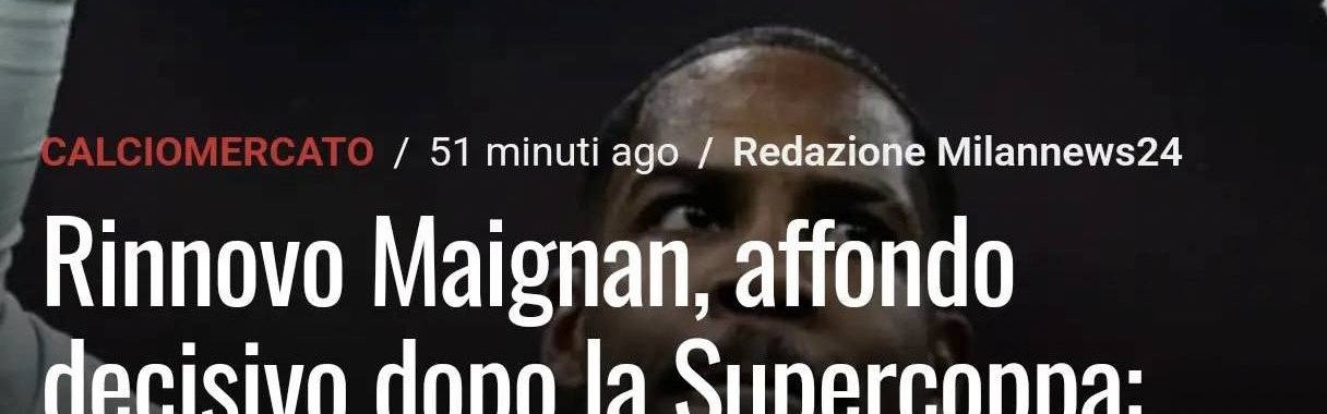 意甲媒体透露：米兰准备在超级杯之后，立即敲定门将迈尼昂的续约合同